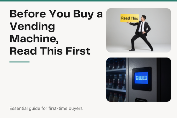 Before You Buy a Vending Machine, Read This First