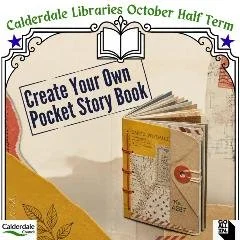 Promotional poster for Calererdale Libraries' October Half Term event encouraging creating your own pocket story book, featuring an image of a small handmade storybook and a stack of paper in the background.