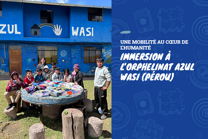 Une mobilité au cœur de l’humanité : immersion à l’orphelinat Azul Wasi (Pérou)