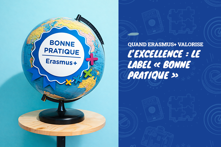 Quand Erasmus+ valorise l’excellence : le label « Bonne Pratique »