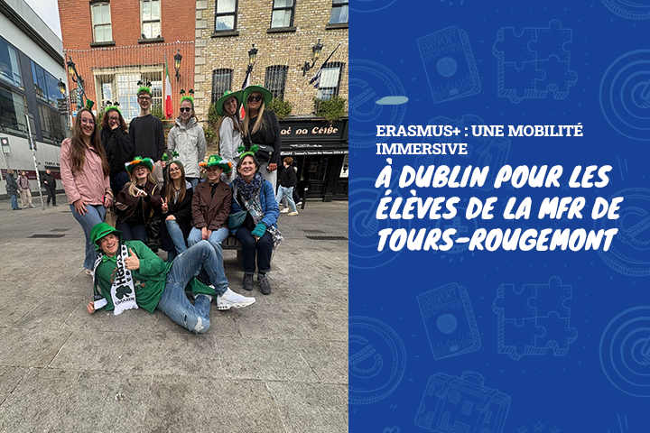 🇮🇪 Erasmus+ : une mobilité immersive à Dublin pour les élèves de la MFR de Tours-Rougemont 