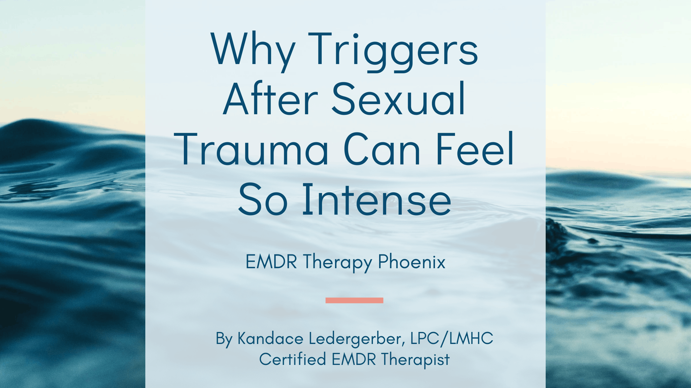 Blog header reading Why Triggers After Sexual Trauma Can Feel So Intense by Kandace Ledergerber LPC LMHC Certified EMDR Therapist