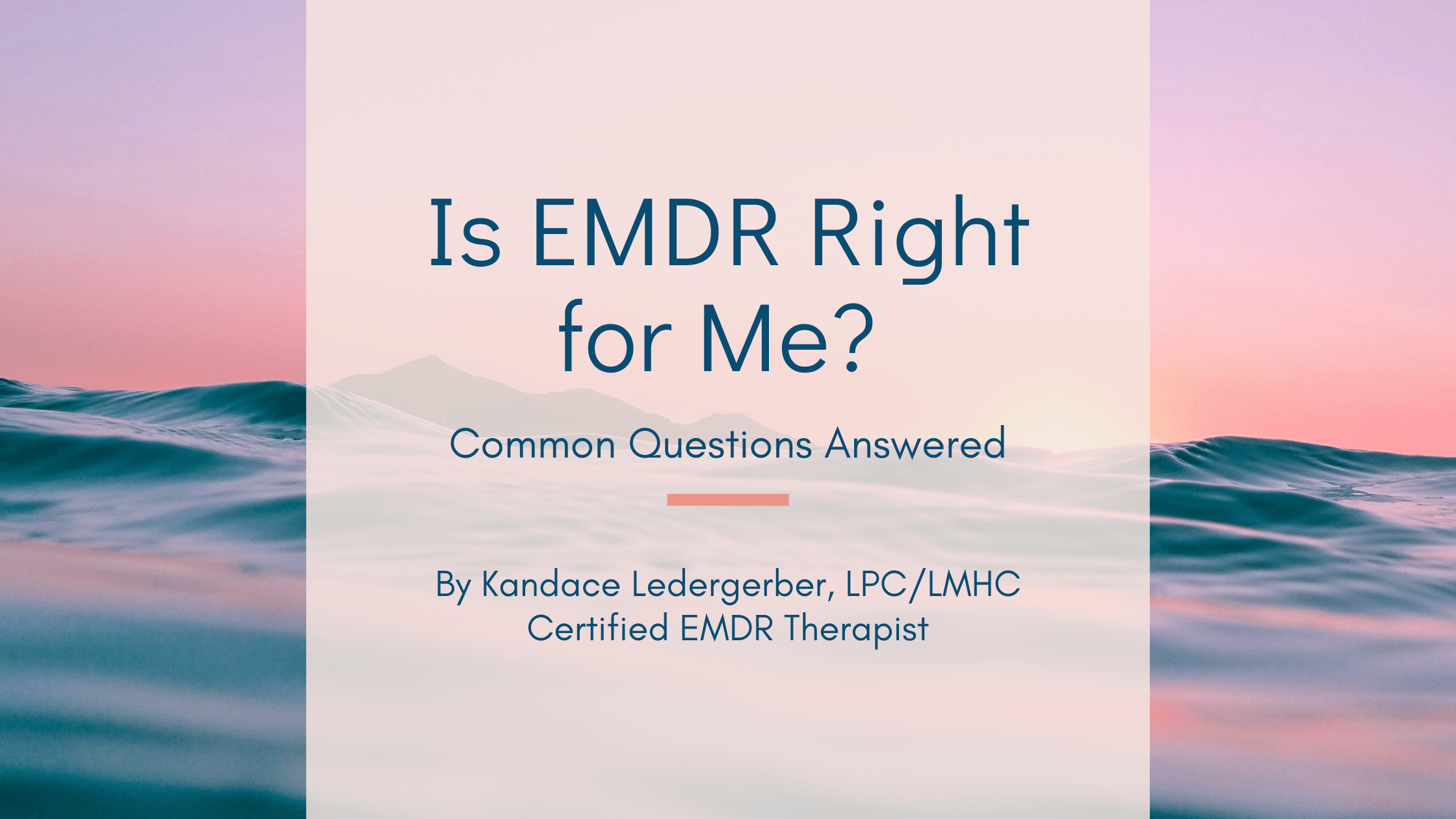 Blog header for "Is EMDR Right for Me? Common Questions Answered" by Kandace Ledergerber, LPC/LMHC, Certified EMDR Therapist