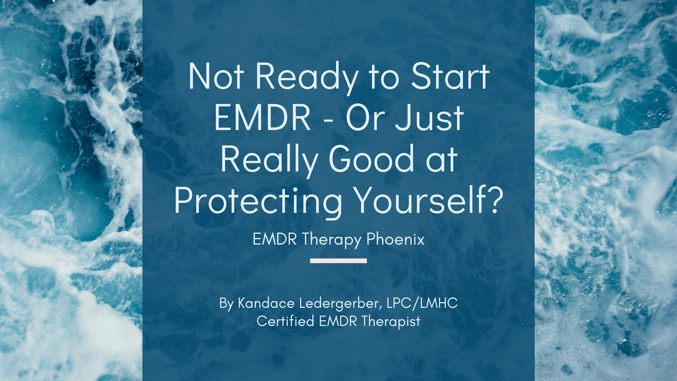 Not Ready to Start EMDR - Or Just Really Good at Protecting Yourself?