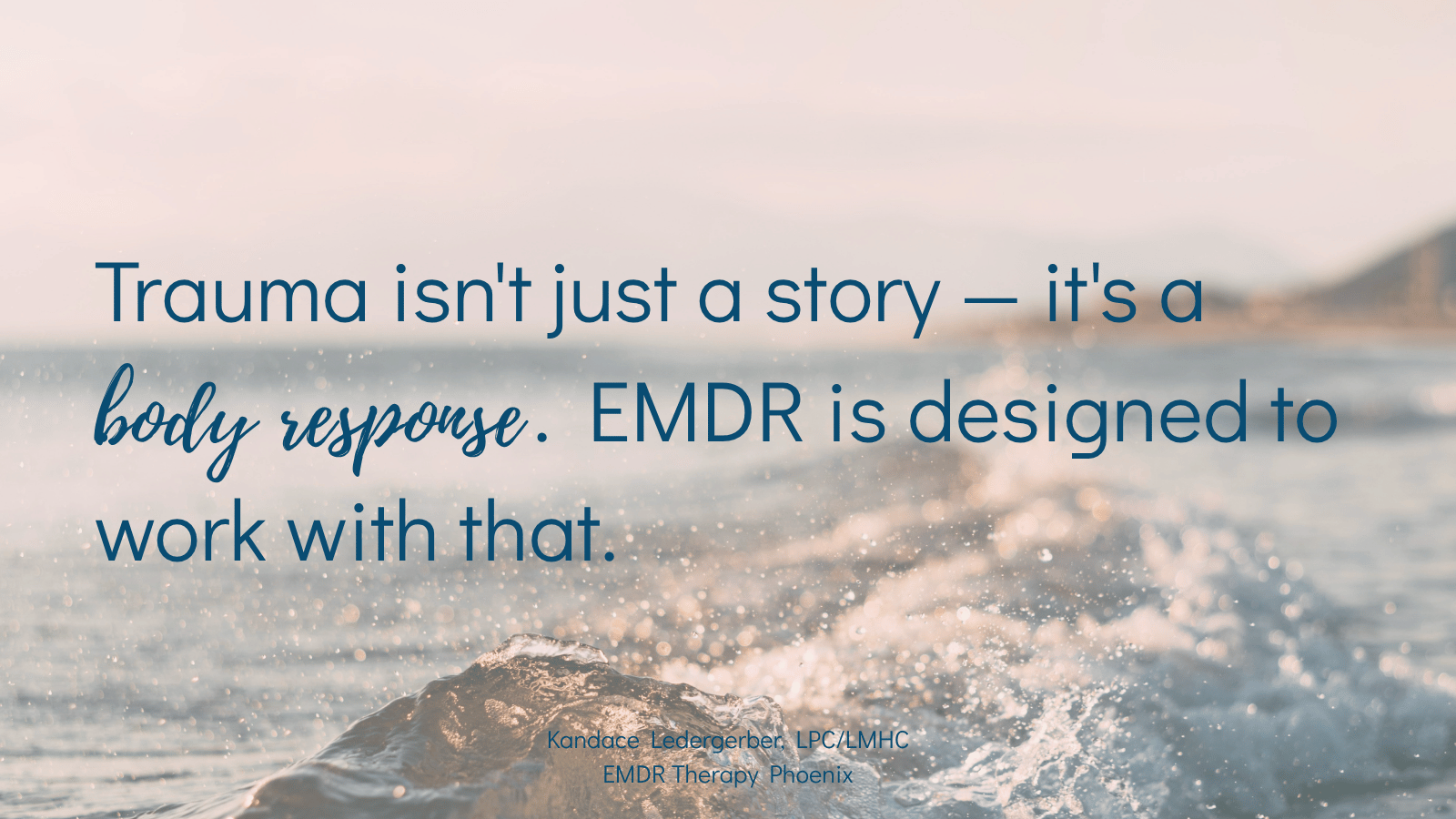 Quote by EMDR therapist Kandace Ledergerber reading trauma isn't just a story it's a body response EMDR is designed to work with that