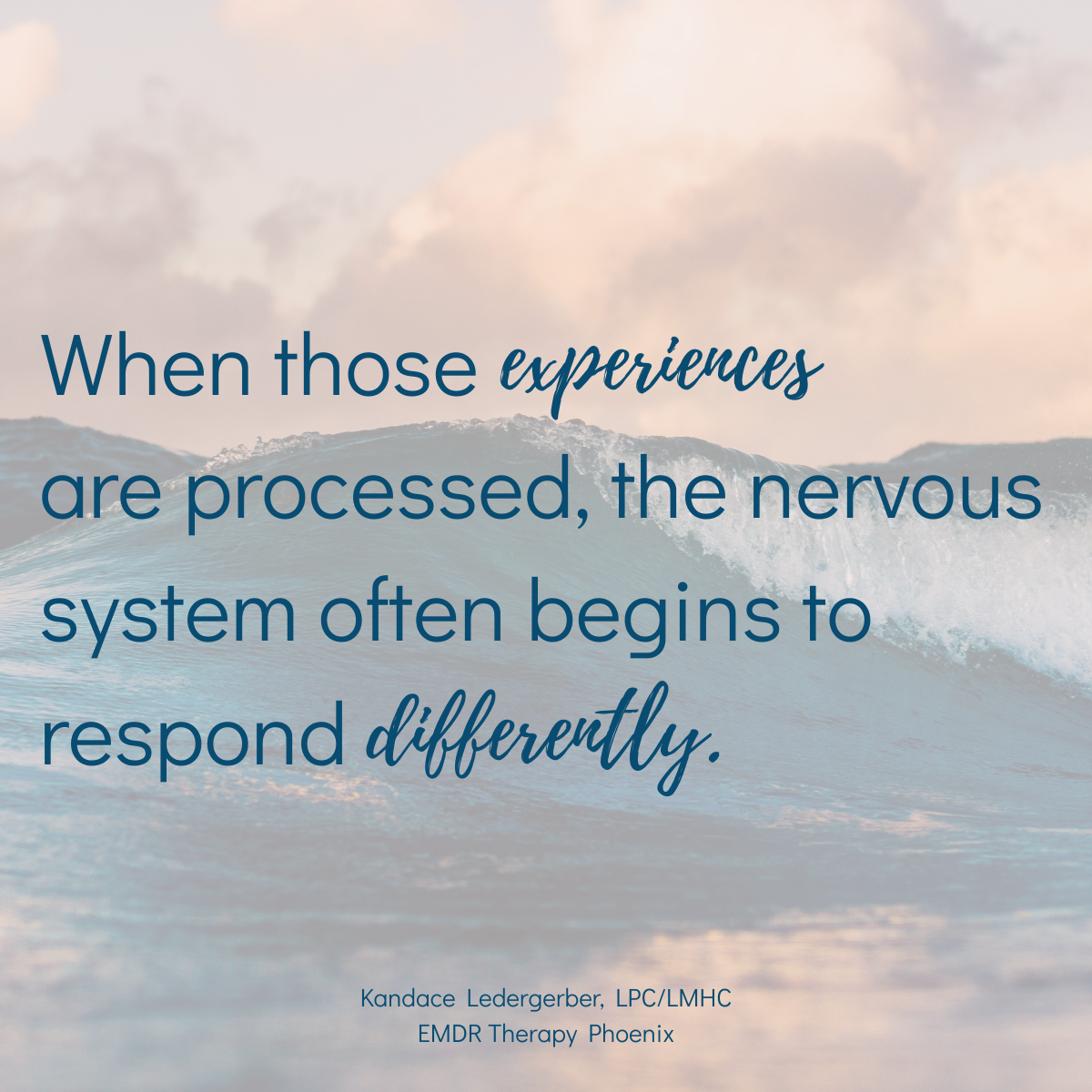 Ocean wave with quote explaining that when experiences are processed the nervous system responds differently through EMDR therapy in Phoenix.