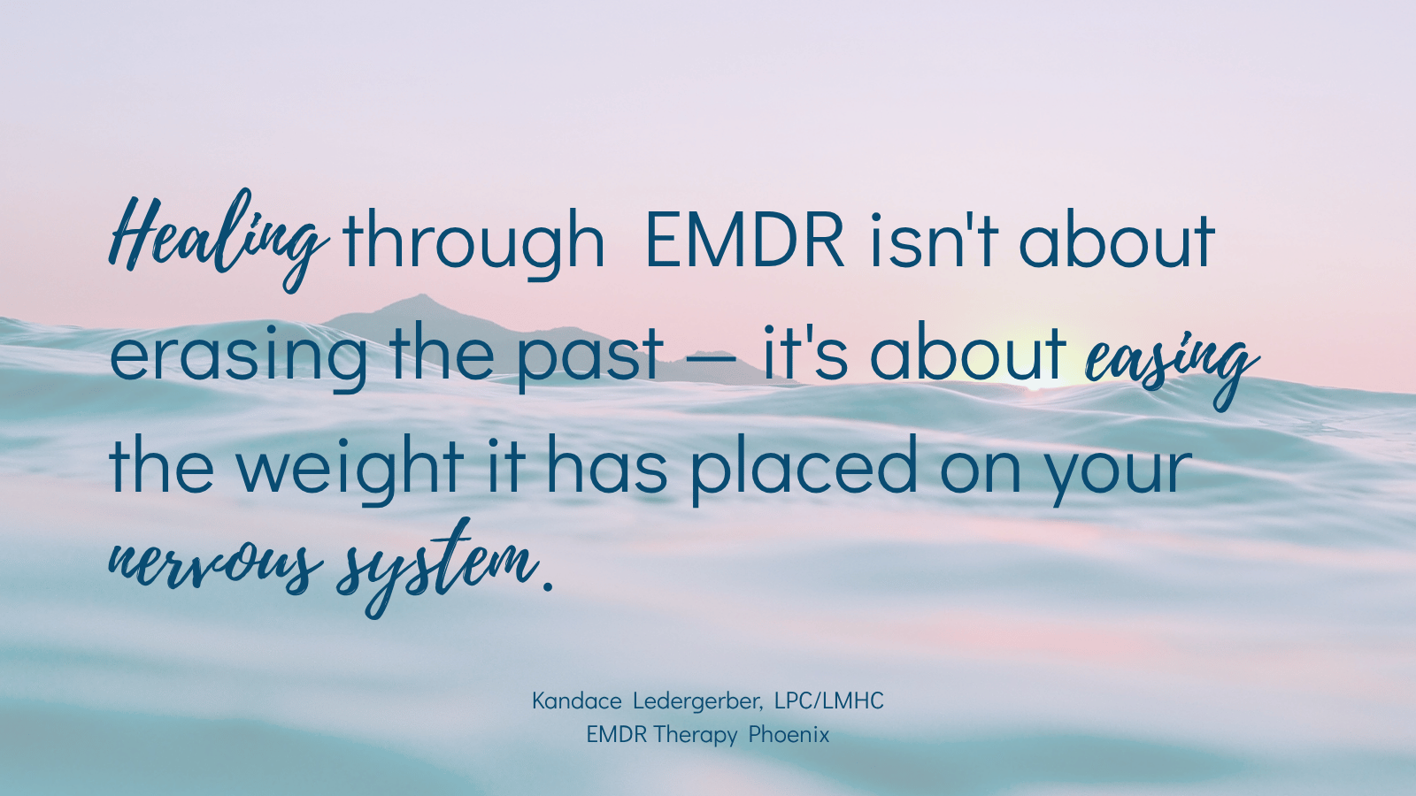 Quote by EMt DR therapist Kandace Ledergerber reading healing through EMDR isn'about erasing the past it's about easing the weight it has placed on your nervous system