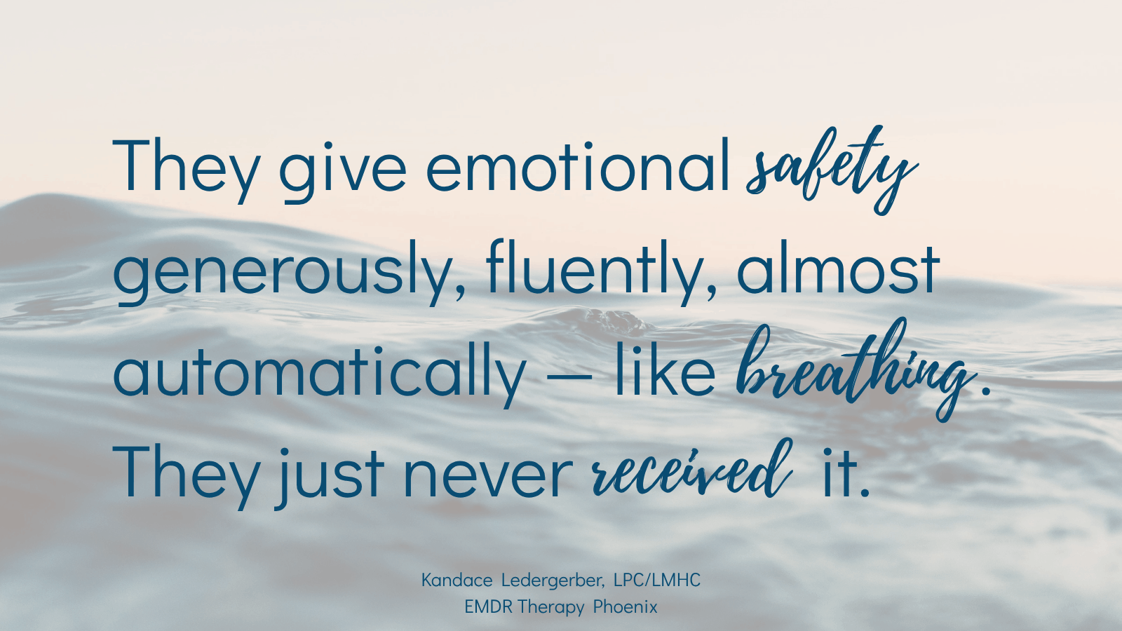 Quote from Phoenix EMDR therapist about anxious people and emotional safety: "They give emotional safety generously, fluently, almost automatically — like breathing. They just never received it."