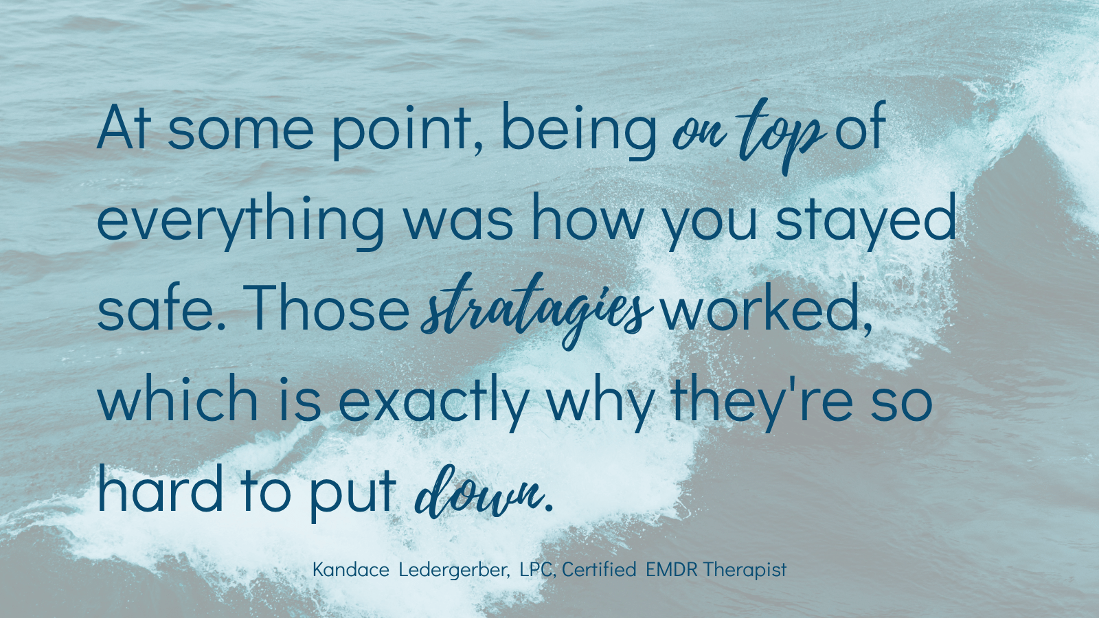 Quote by EMDR therapist Kandace Ledergerber reading being on top of everything was how you stayed safe those strategies worked which is why they're hard to put down