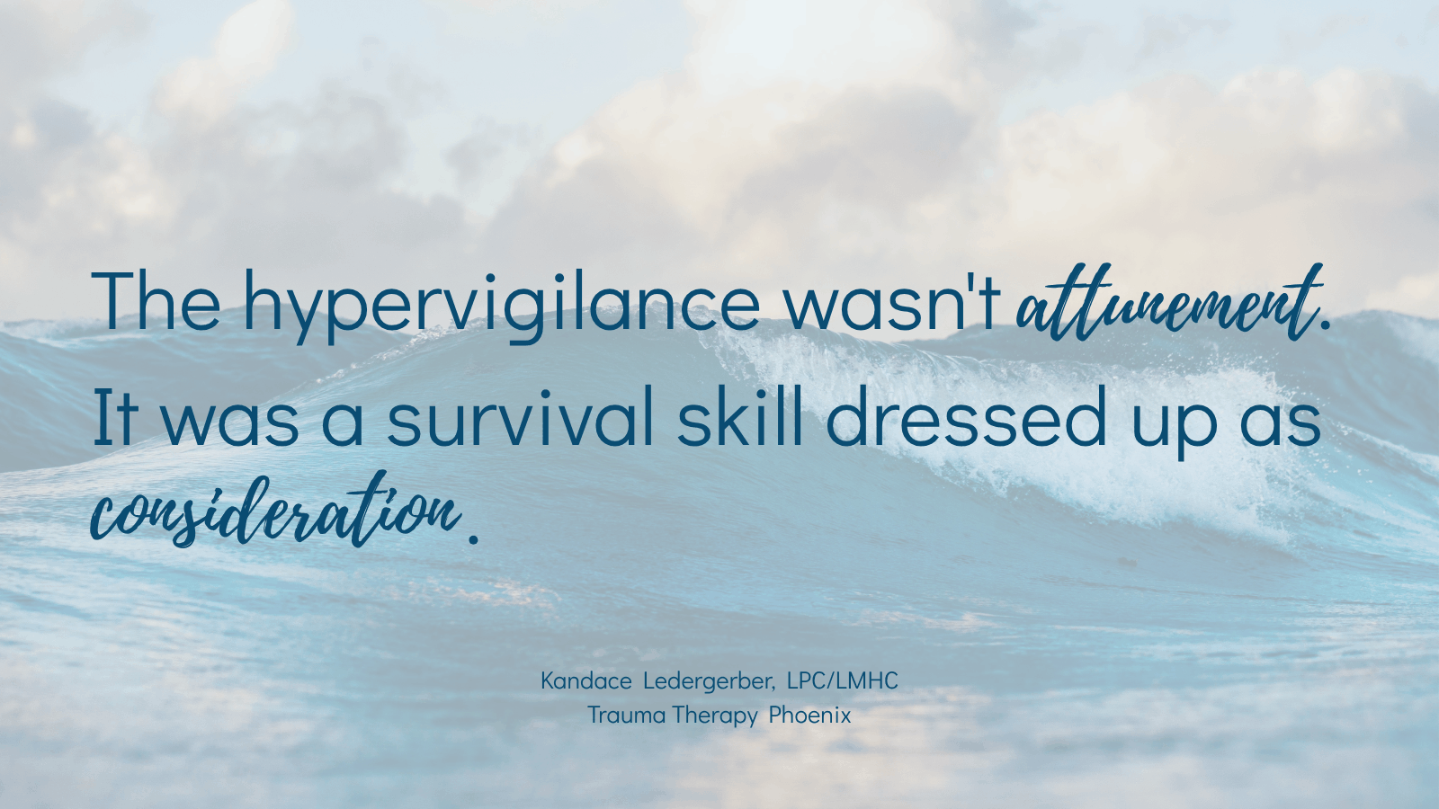 Quote graphic reading "The hypervigilance wasn't attunement. It was a survival skill dressed up as consideration." — Kandace Ledergerber, LPC/LMHC, Trauma Therapy Phoenix.