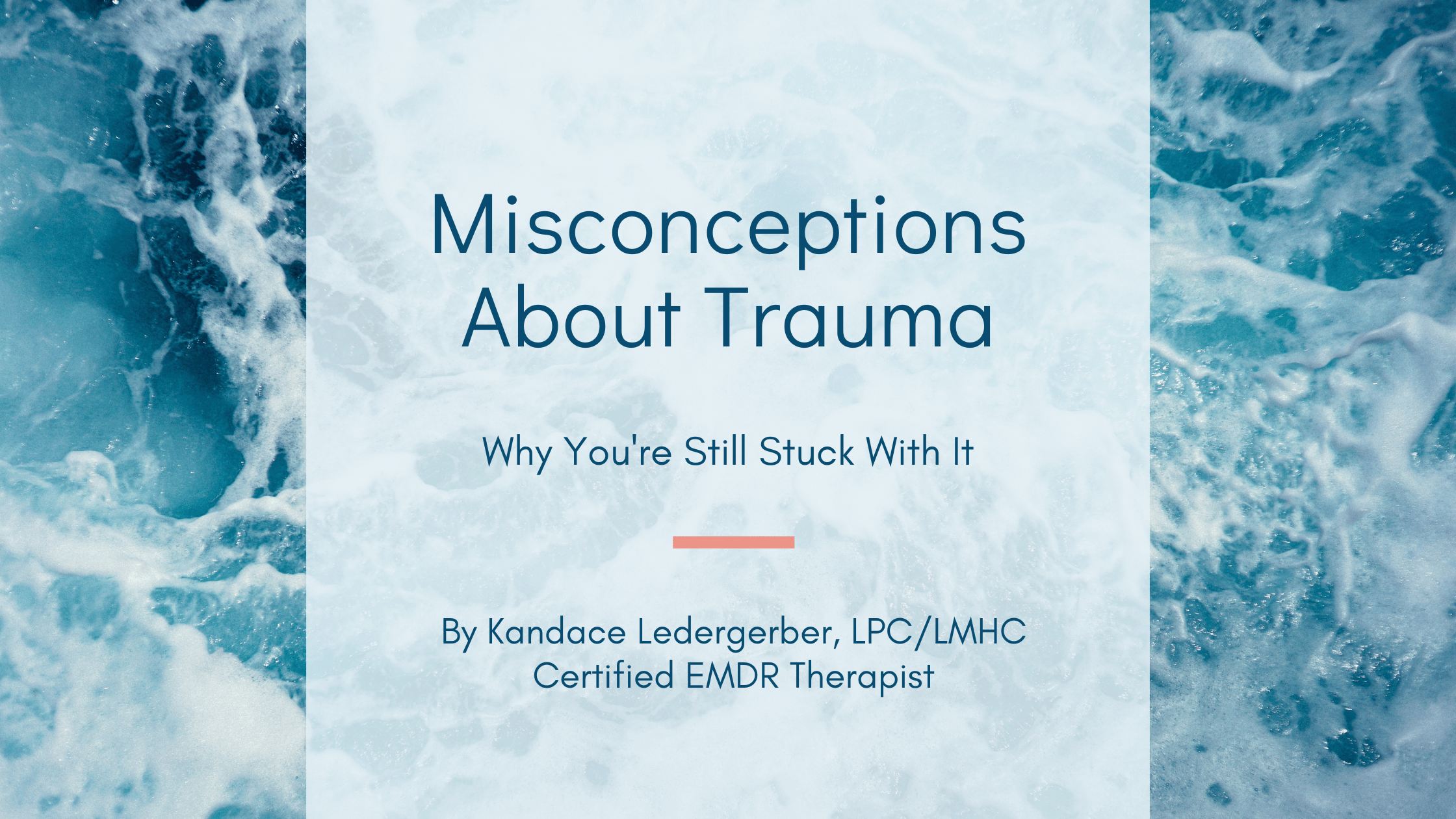 Blog header for "Misconceptions About Trauma: Why You're Still Stuck With It" by Kandace Ledergerber, LPC/LMHC