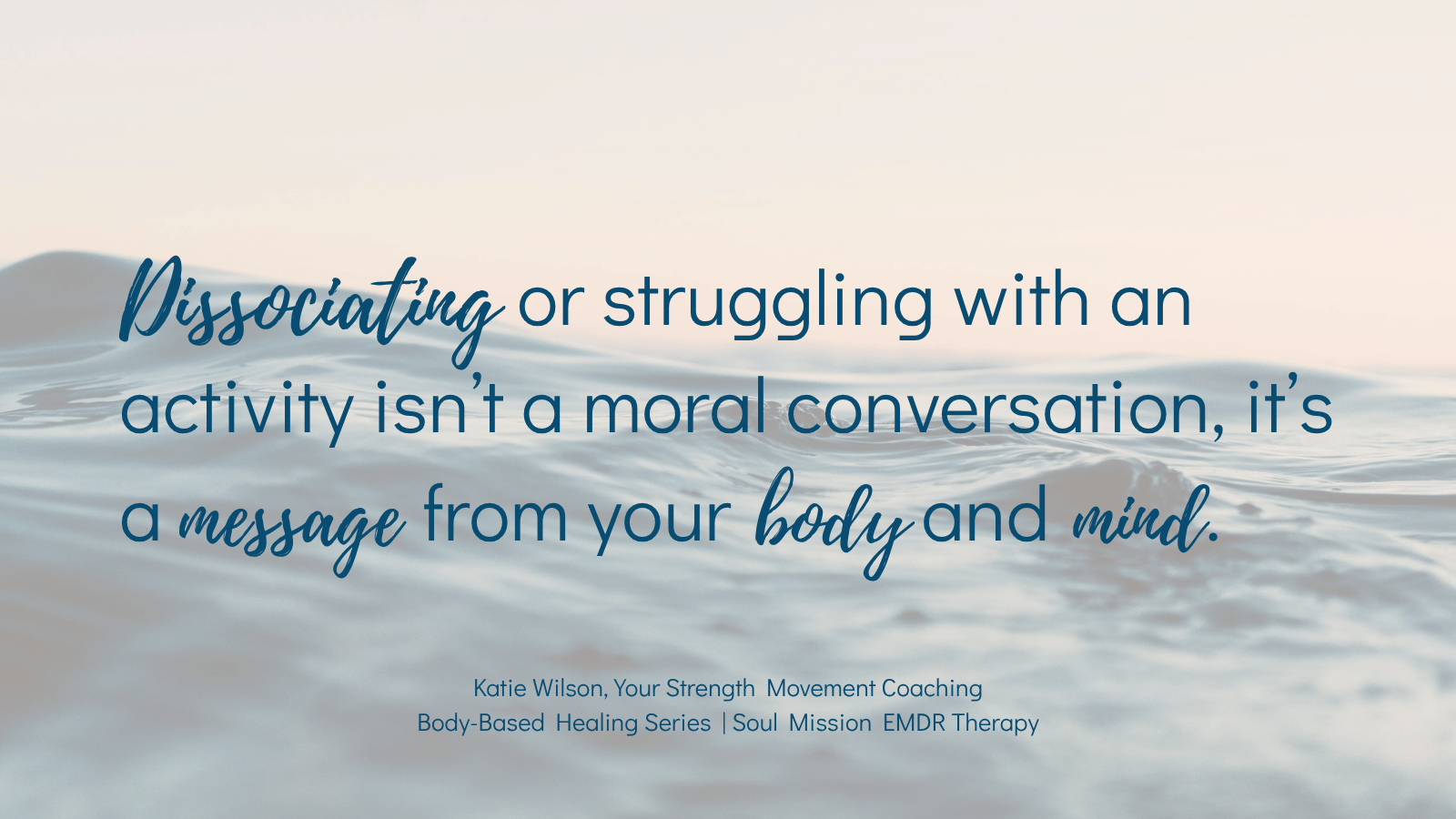 Quote by Katie Wilson over calm water: dissociating isn’t a moral conversation, it’s a message from your body and mind