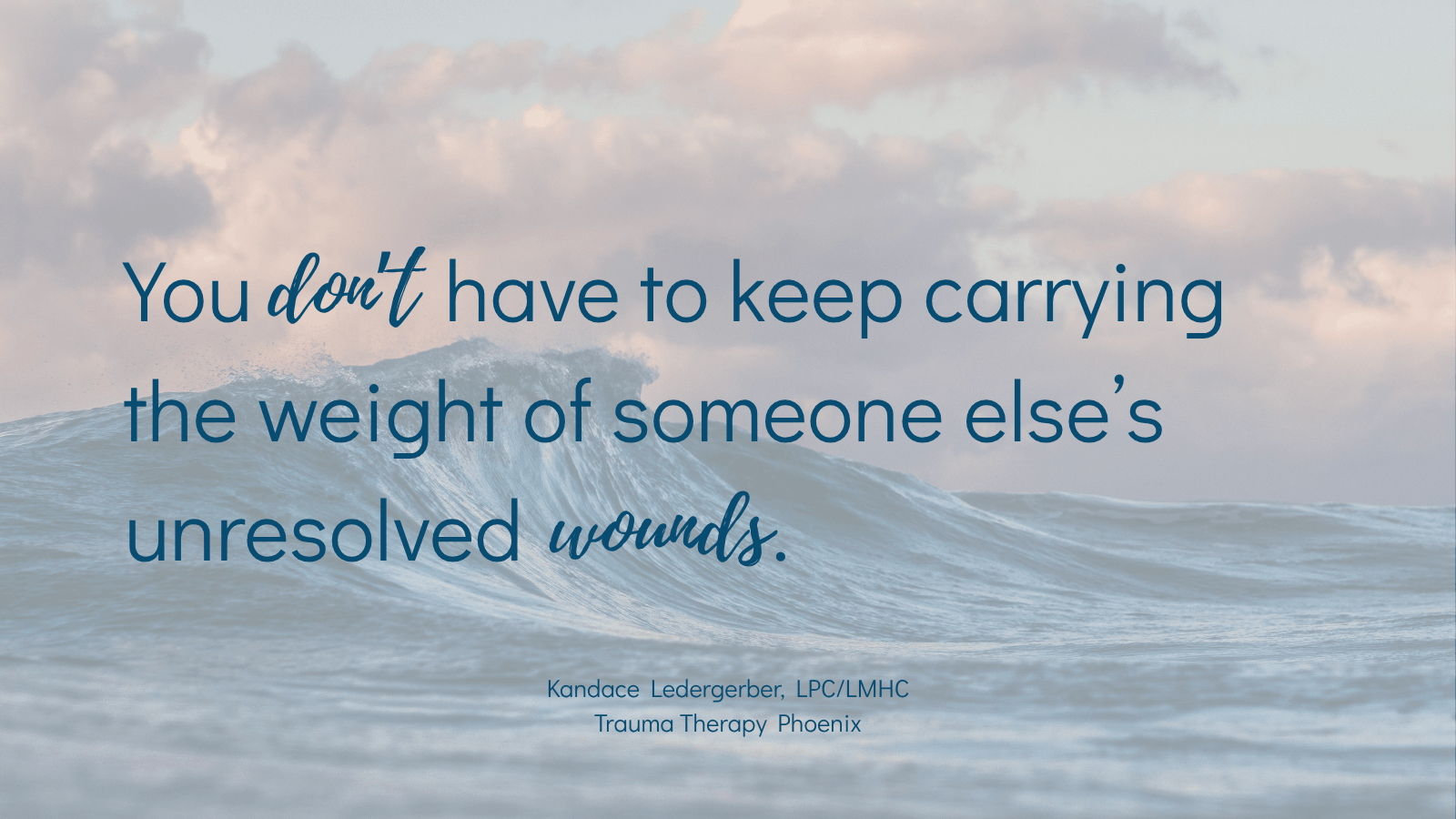 Quote graphic reading: You don't have to keep carrying the weight of someone else's unresolved wounds.