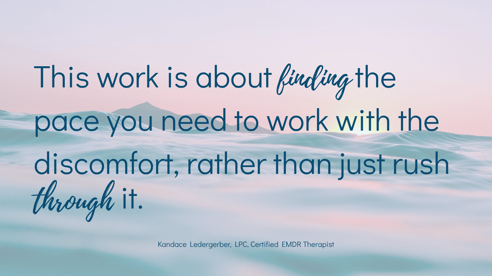 "This work is about finding the pace you need to work with discomfort, not rush through it." EMDR therapy Phoenix quote.
