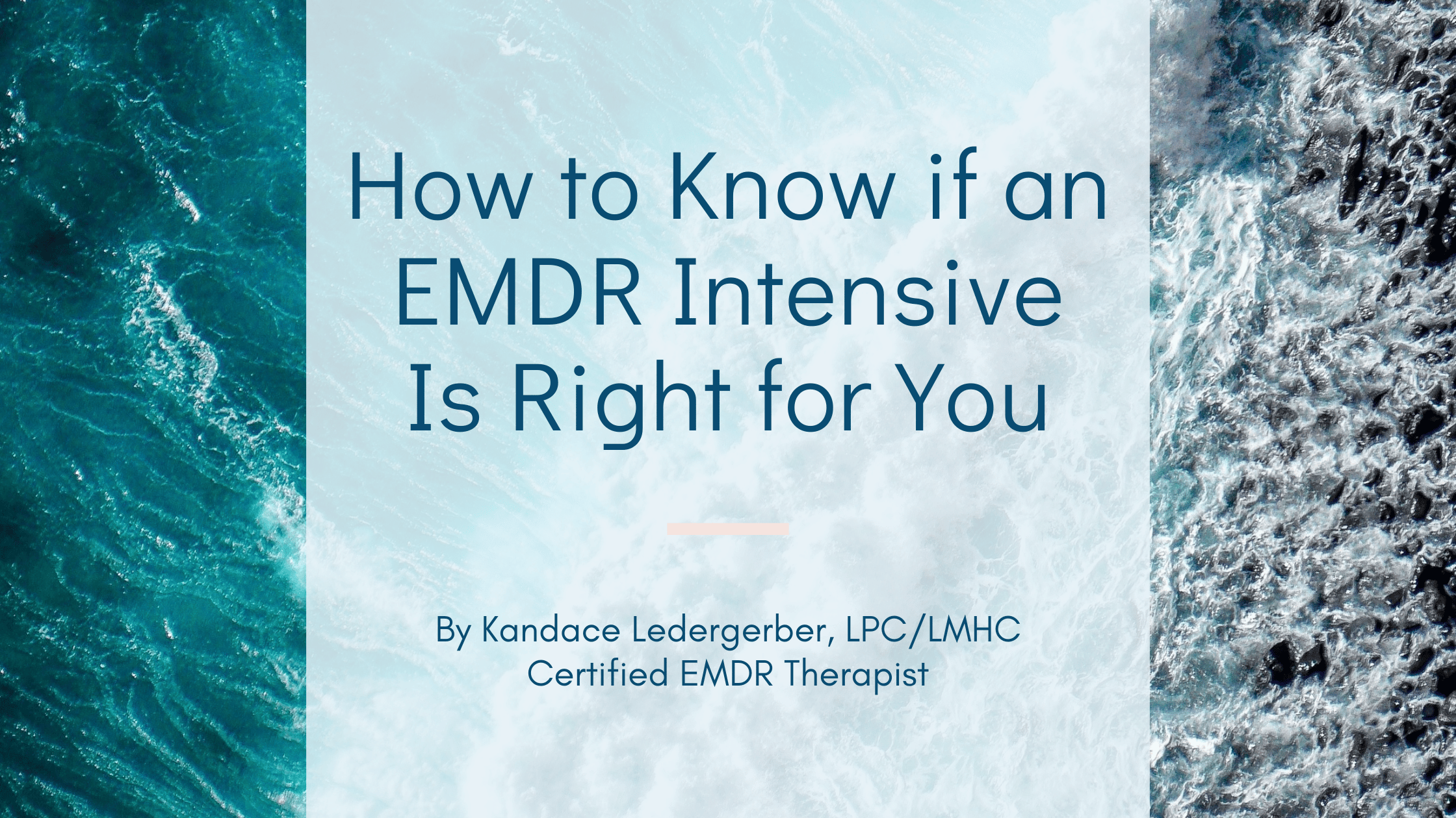 How to Know if an EMDR Intensive Is Right for You, by Kandace Ledergerber, Certified EMDR Therapist