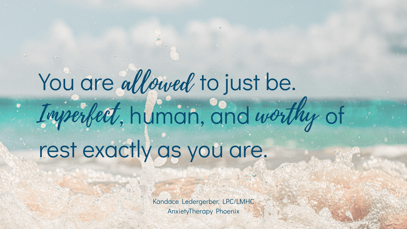 Anxiety therapy Phoenix healing quote — you are allowed to just be imperfect human and worthy of rest, Kandace Ledergerber LPC/LMHC
