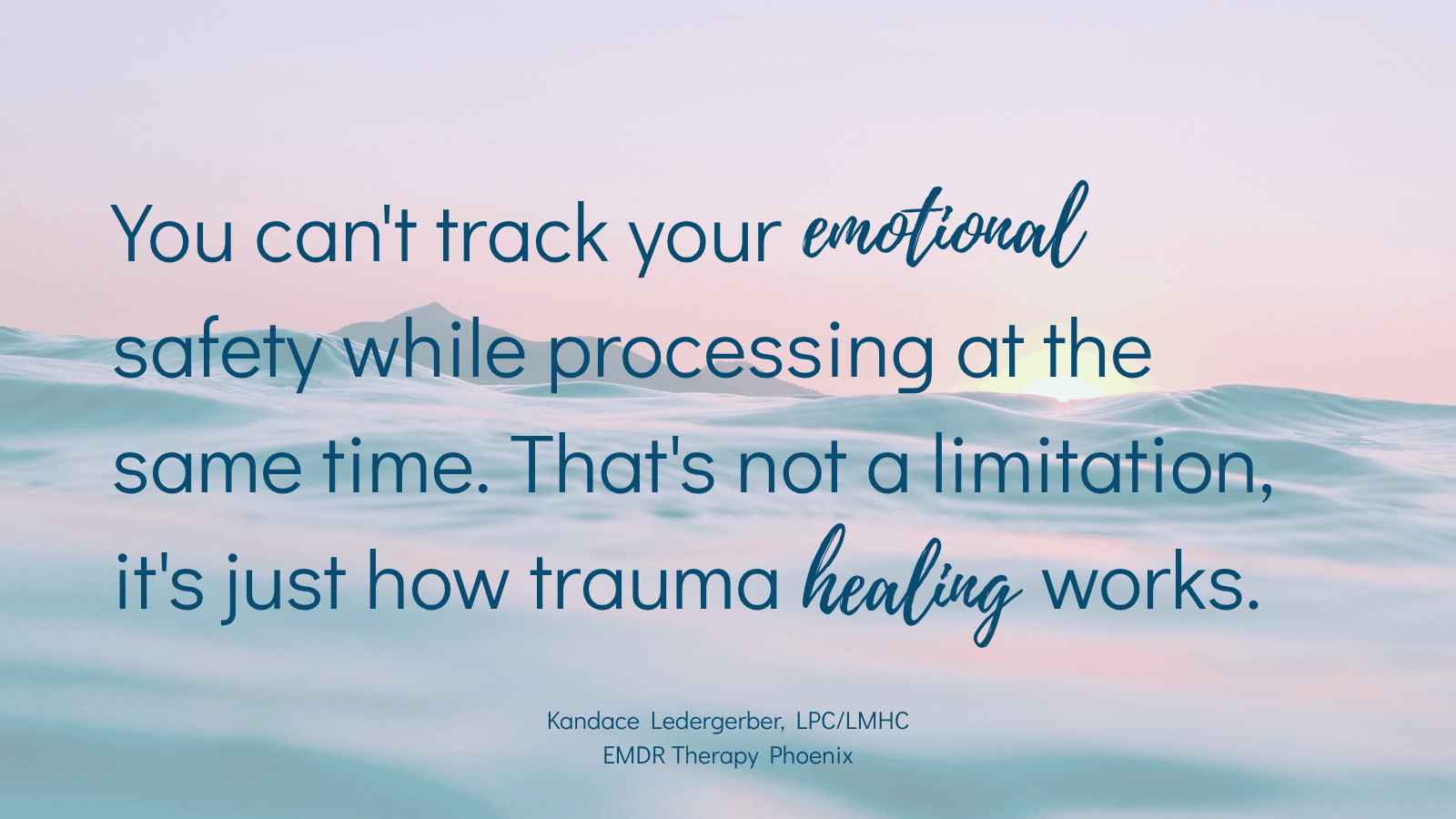 Quote graphic reading "You can't track your emotional safety while processing at the same time. That's not a limitation, it's just how trauma healing works." By Kandace Ledergerber, LPC/LMHC