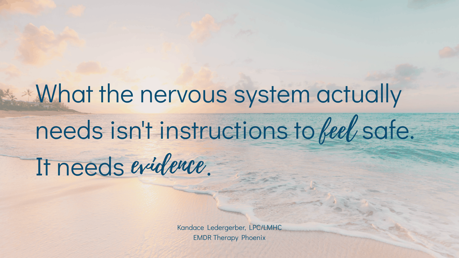 Quote by EMDR therapist Kandace Ledergerber reading what the nervous system actually needs isn't instructions to feel safe it needs evidence
