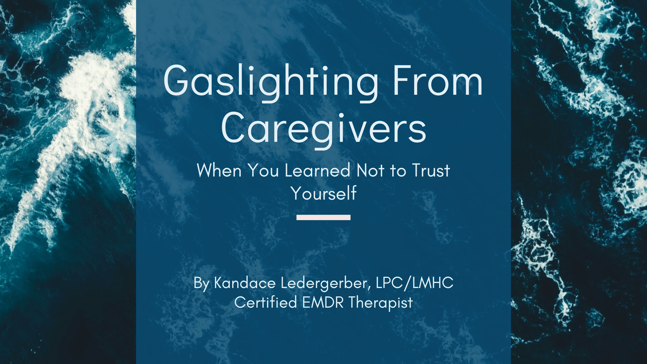 Blog header graphic for the post Gaslighting From Caregivers: When You Learned Not to Trust Yourself by Kandace Ledergerber, LPC/LMHC, Certified EMDR Therapist.
