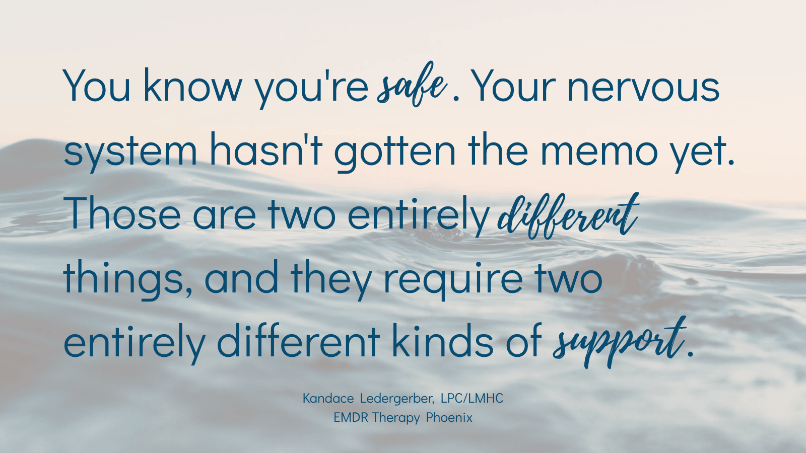 Quote by EMDR therapist Kandace Ledergerber reading you know you're safe your nervous system hasn't gotten the memo yet those are two entirely different things and they require two entirely different kinds of support