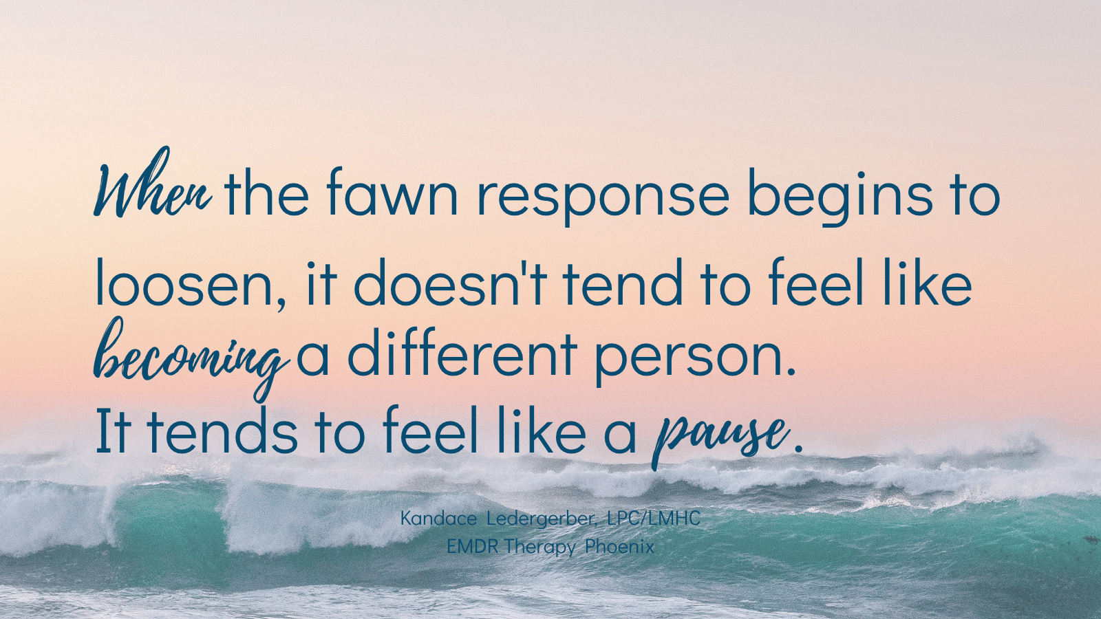Quote by EMDR therapist Kandace Ledergerber reading when the fawn response begins to loosen it doesn't feel like becoming a different person, it feels like a pause