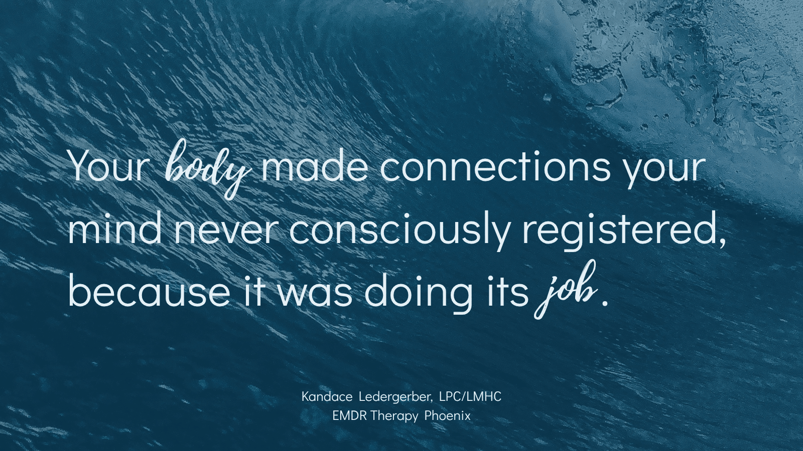 Quote by EMDR therapist Kandace Ledergerber reading your body made connections your mind never consciously registered because it was doing its job