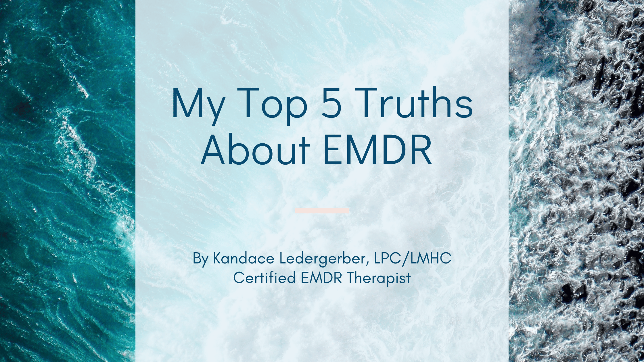 Blog header for "My Top 5 Truths About EMDR" by Kandace Ledergerber, LPC/LMHC, Certified EMDR Therapist