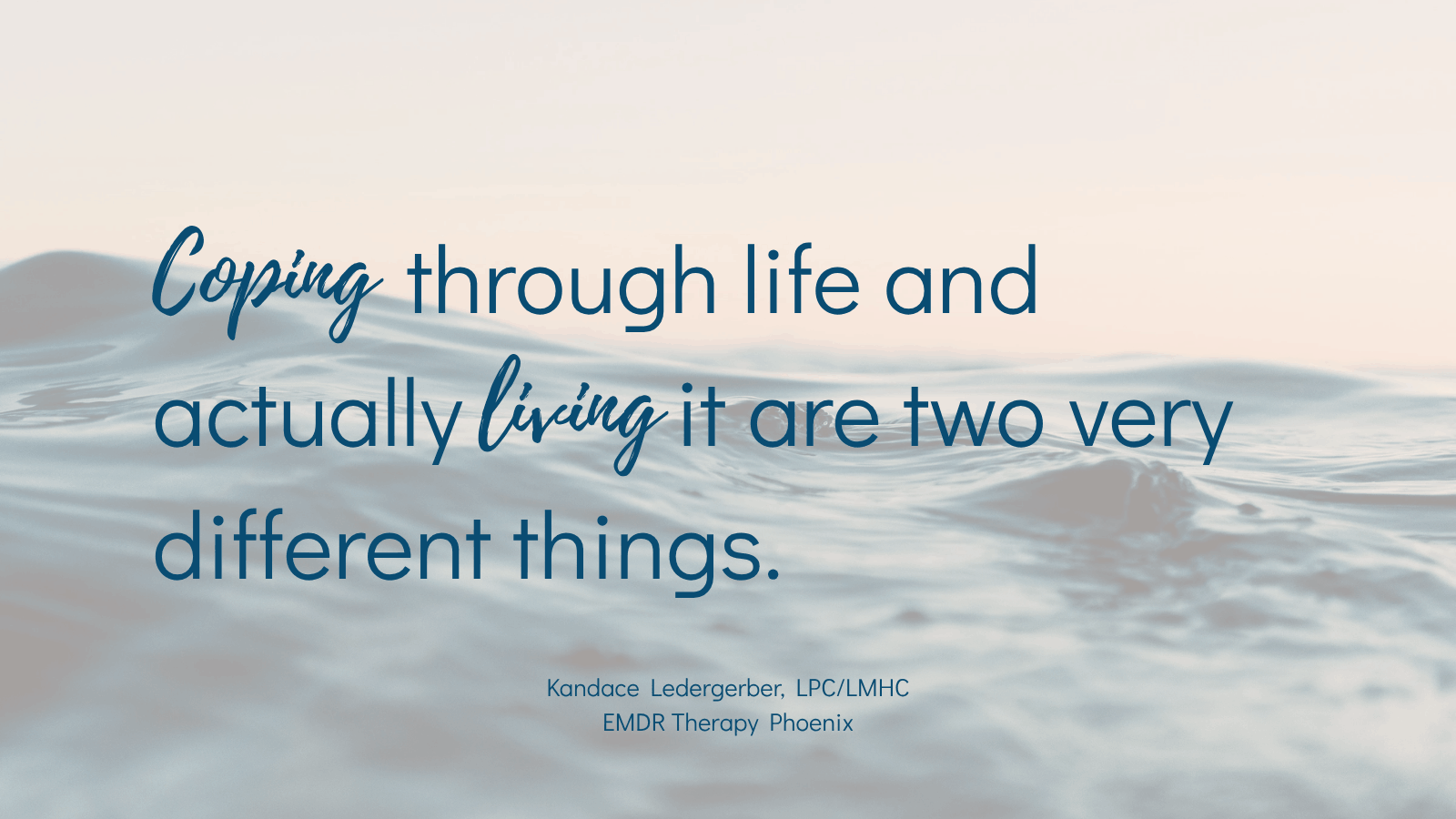 Quote graphic by EMDR therapist in Phoenix — coping through life and actually living it are two very different things