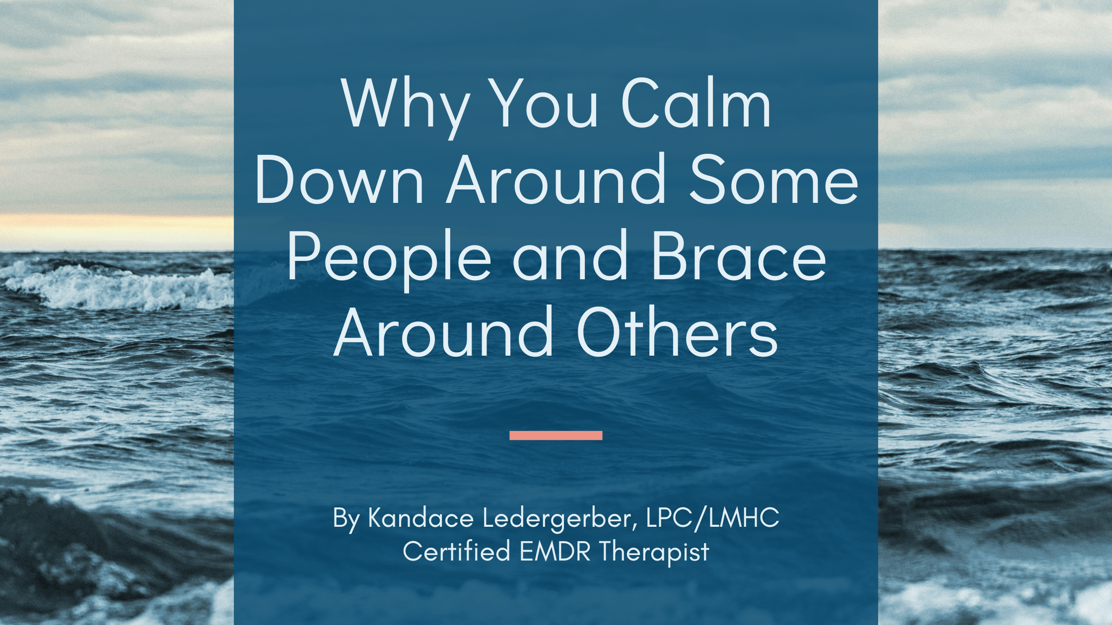 Blog header for Why You Calm Down Around Some People and Brace Around Others by Kandace Ledergerber LPC/LMHC Certified EMDR Therapist EMDR Therapy Phoenix