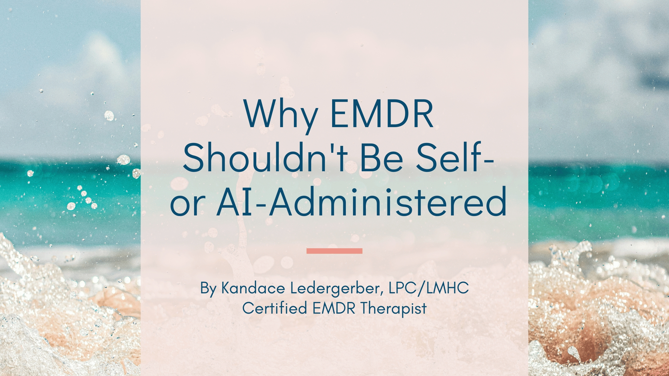 Blog header for "Why EMDR Shouldn't Be Self- or AI-Administered" by Kandace Ledergerber, LPC/LMHC, Certified EMDR Therapist
