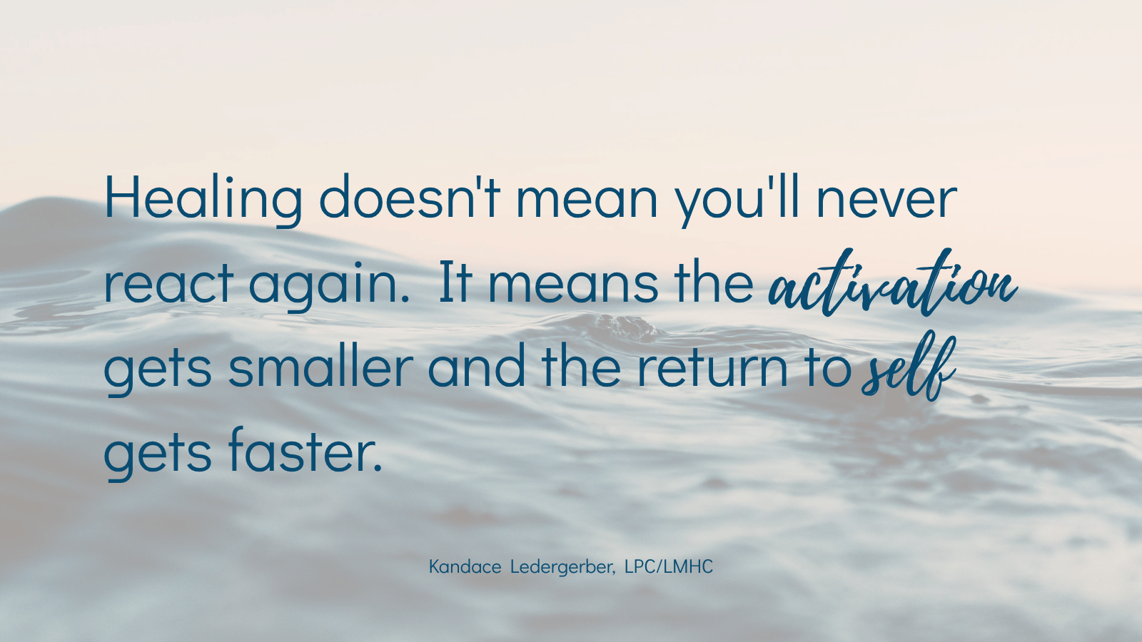 Quote by EMDR therapist reading healing means activation gets smaller and return to self gets faster, Kandace Ledergerber LPC/LMHC