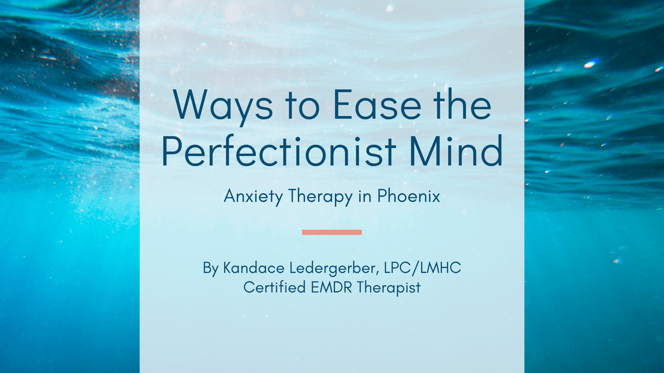 Blog header for Ways to Ease the Perfectionist Mind — anxiety therapy in Phoenix by Kandace Ledergerber LPC/LMHC Certified EMDR Therapist