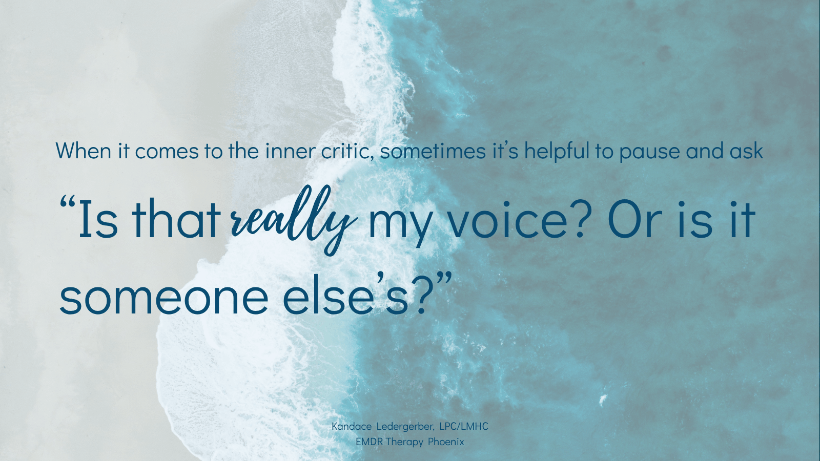 Quote from Phoenix anxiety therapist about the inner critic: "Is that really my voice? Or is it someone else's?"
