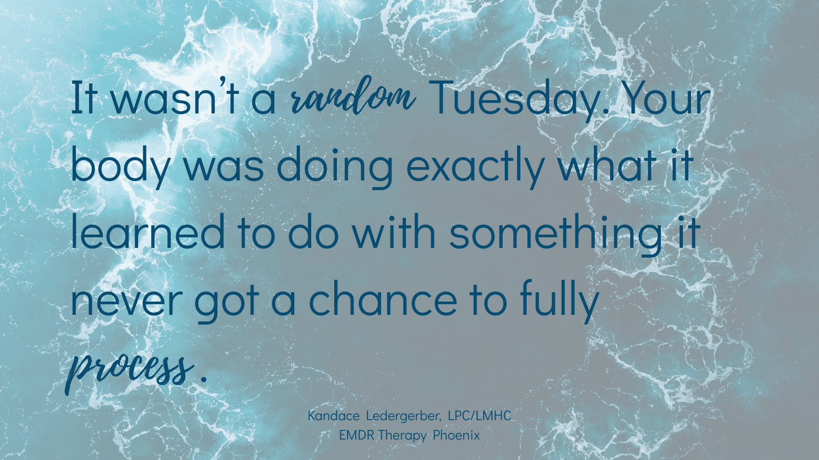 Quote by EMDR therapist Kandace Ledergerber reading it wasn't a random Tuesday your body was doing exactly what it learned to do with something it never got a chance to fully process