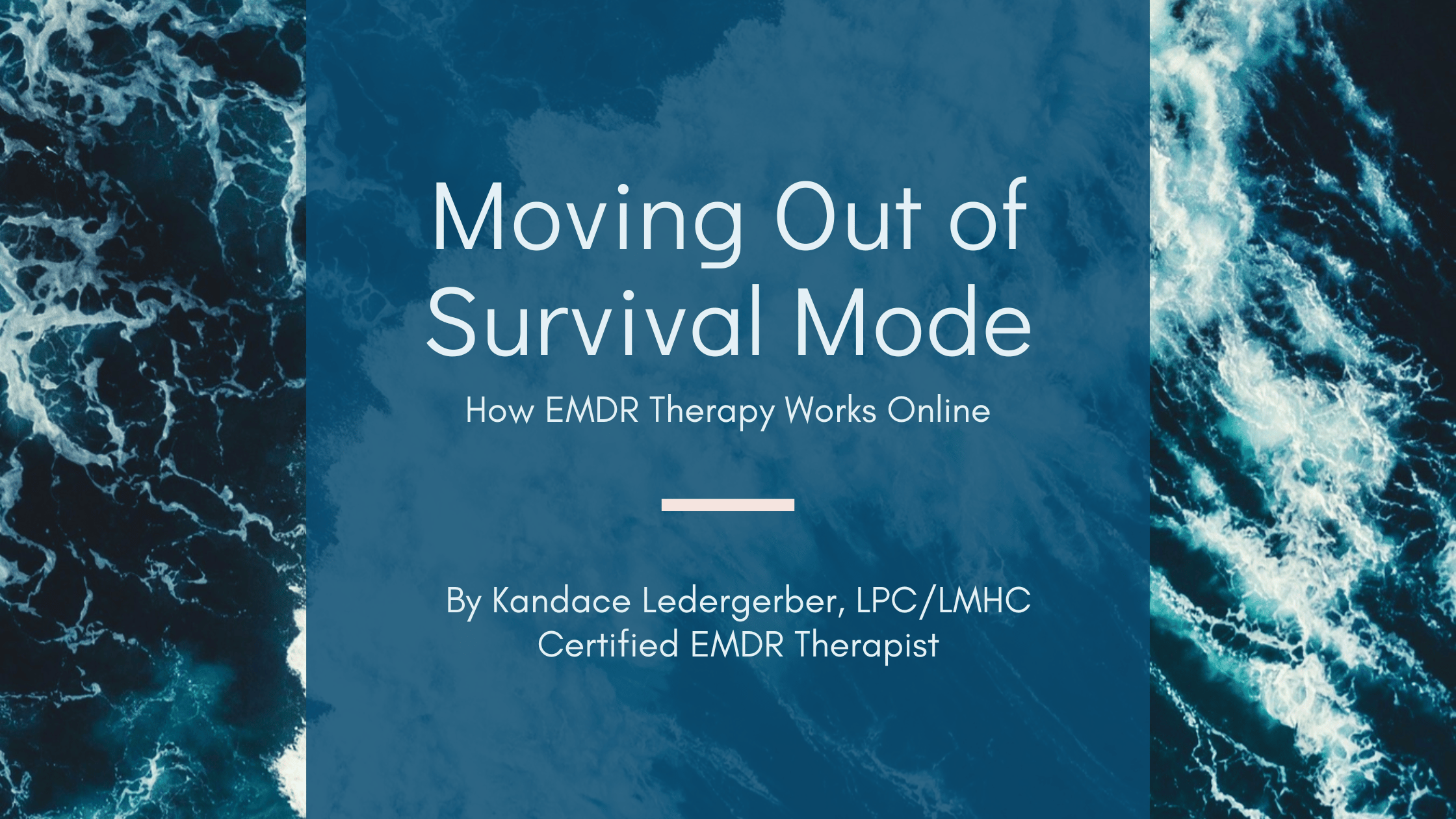 Blog header for "Moving Out of Survival Mode: How EMDR Therapy Works Online" by Kandace Ledergerber, LPC/LMHC, Certified EMDR Therapist