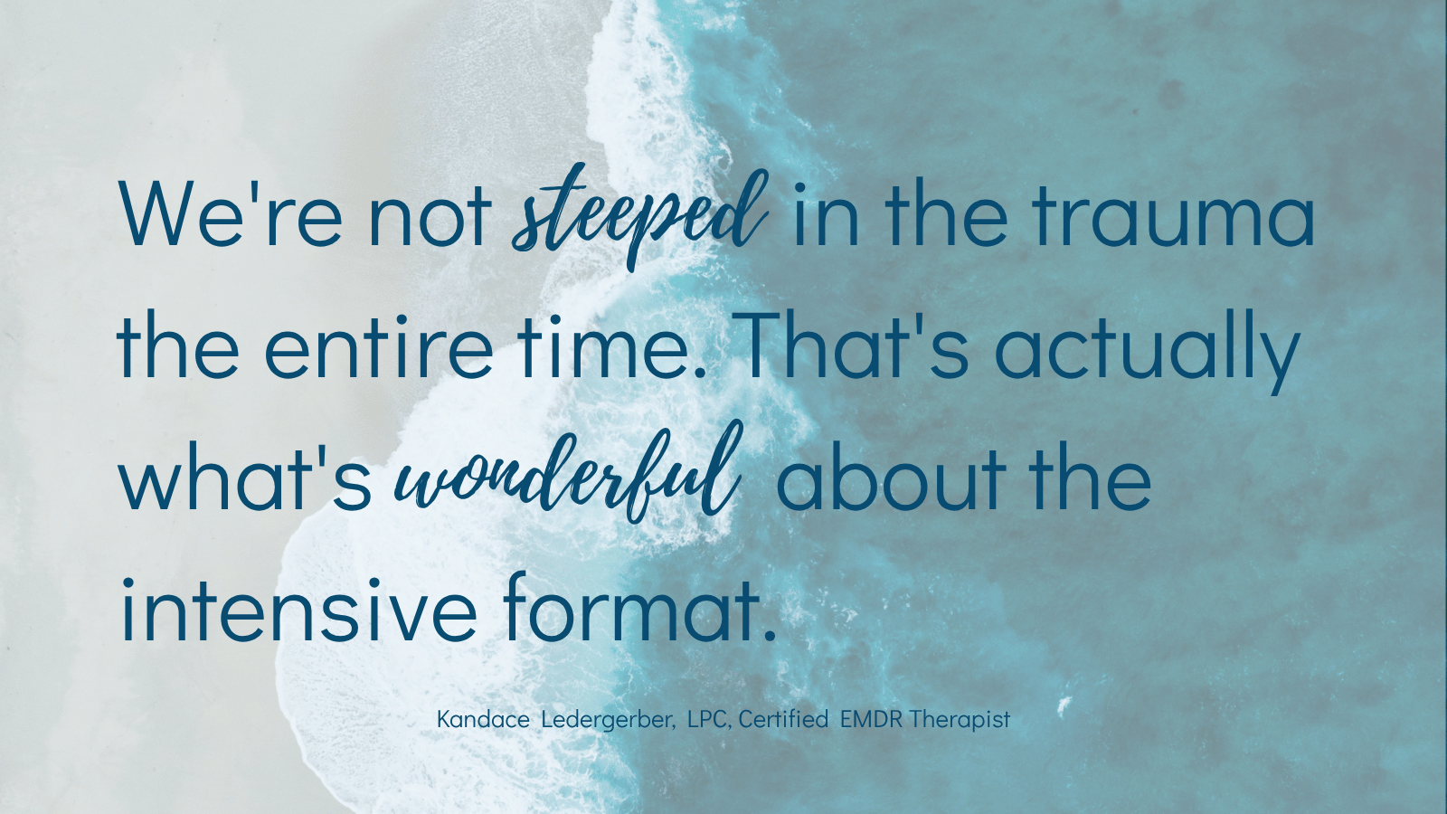 Alt Text: "We're not steeped in the trauma the entire time." Quote from Kandace Ledergerber, Certified EMDR Therapist.