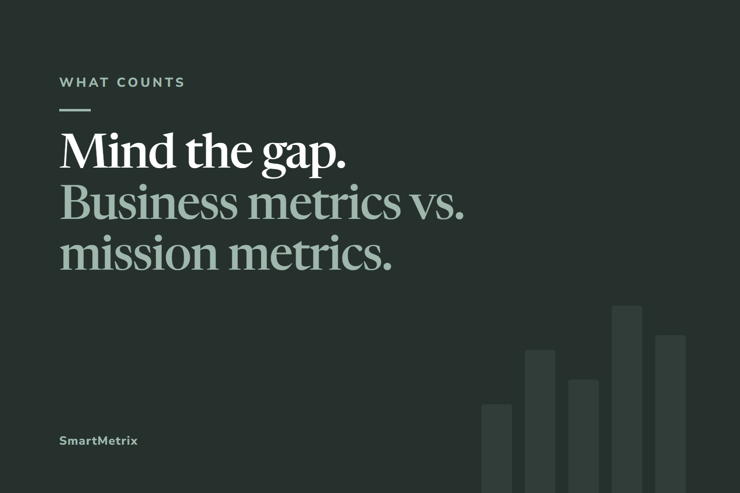 Mind the Gap: Business Metrics vs Mission Metrics