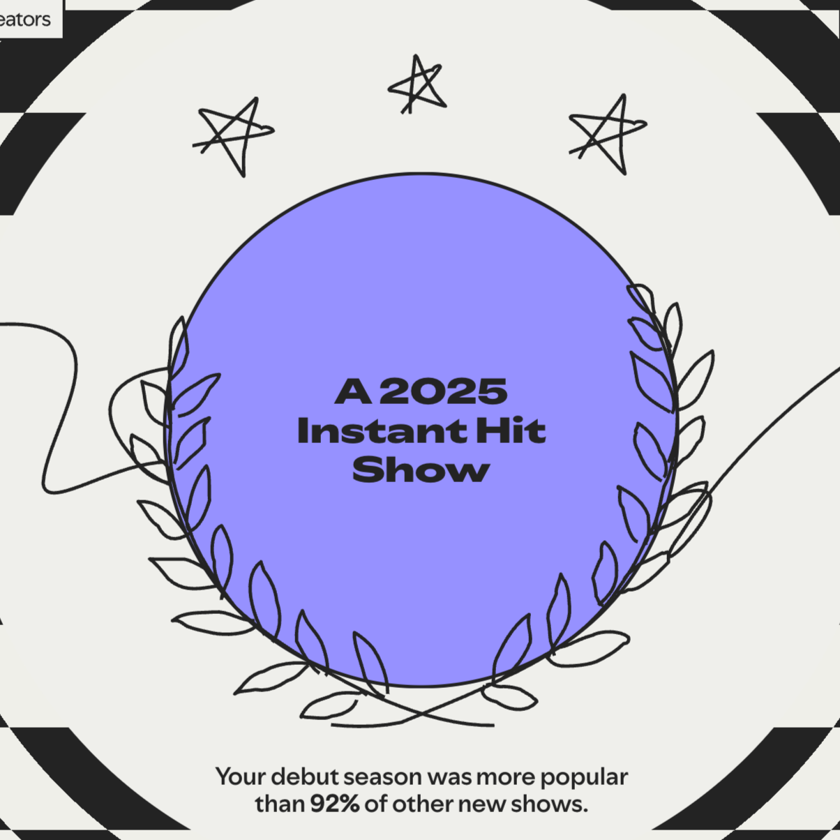 An illustrated show logo titled 'A 2025 Instant Hit Show' with decorative stars and laurel leaves around a purple circle, and text below stating 'Your debut season was more popular than 92% of other new shows.'