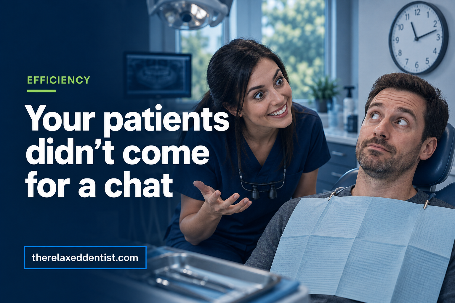 Your patients didn’t come for a chat