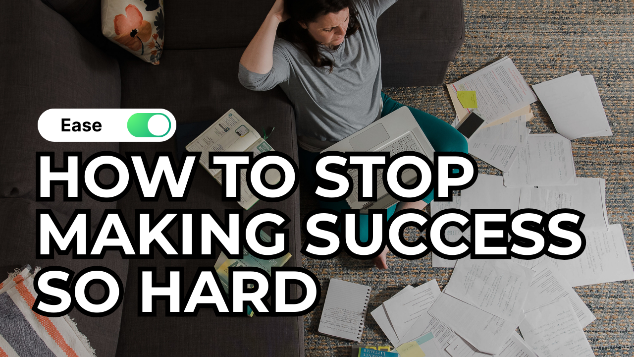Why I'm Done Making Success Harder Than It Needs to Be