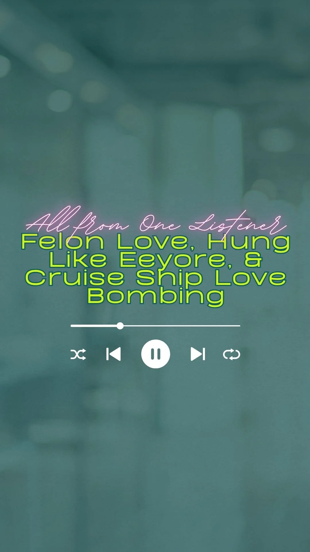 Felon Love, Hung Like Eeyore, and Cruise Ship Love Bombing — One Listener's Wild Dating Files