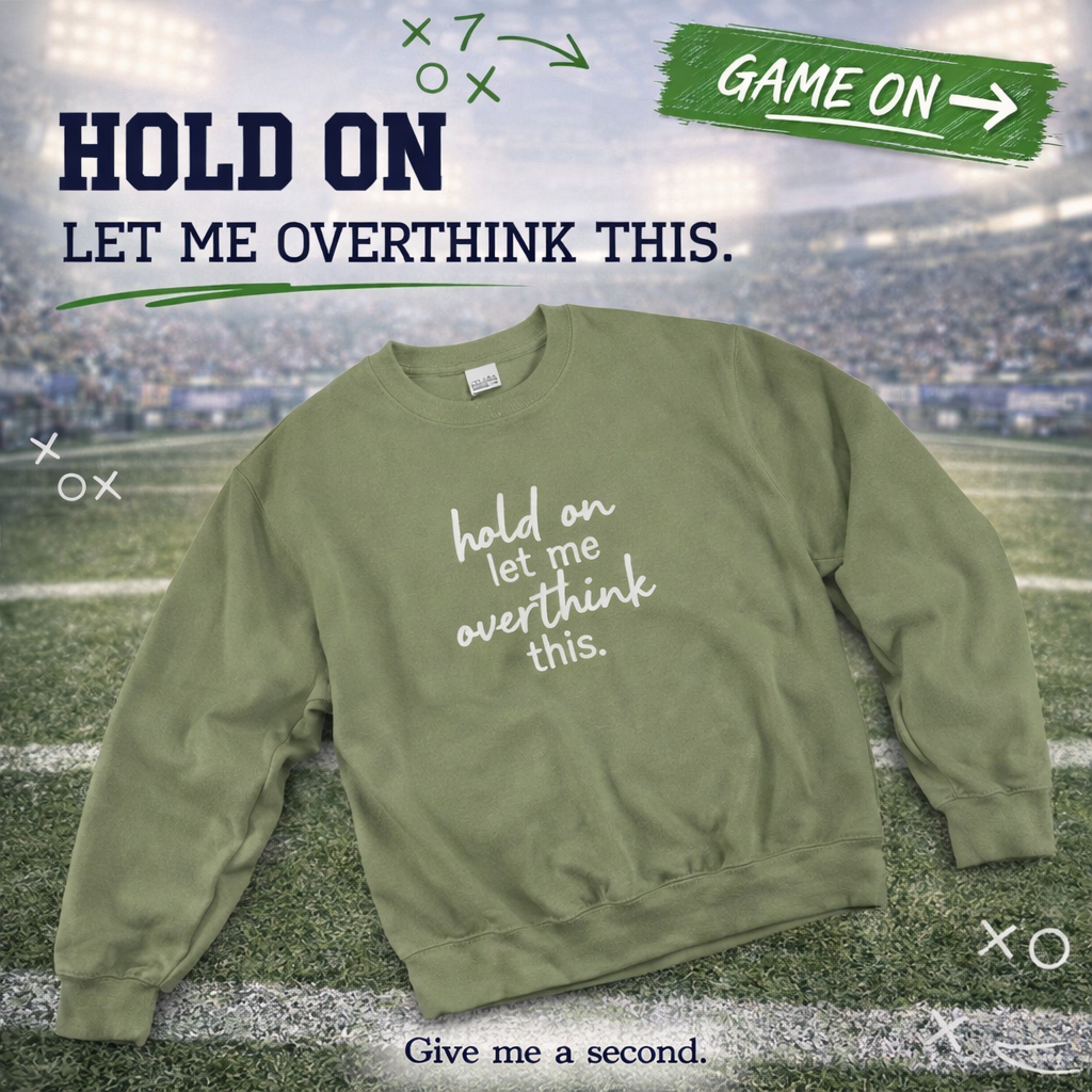 "Hold On, Let me Overthink This" Sweatshirt