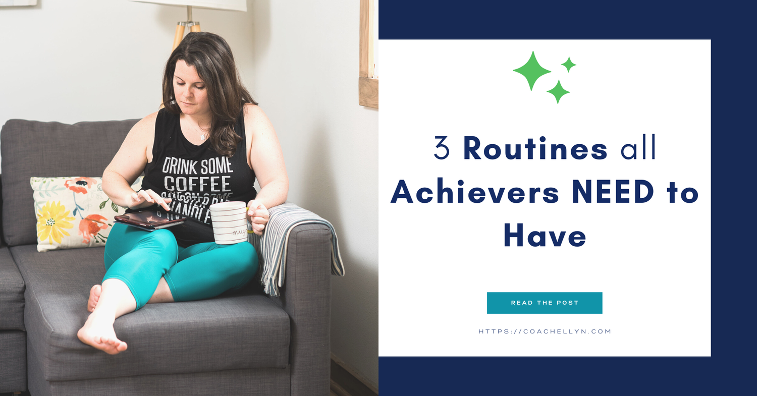 3 Routines ALL Achievers NEED to Have — Coach Ellyn