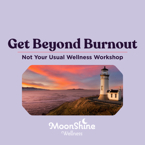 Get Beyond Burnout: Not Your Usual Wellness Workshop