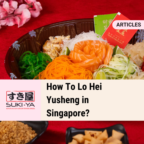How To Lo Hei Yusheng in Singapore? 