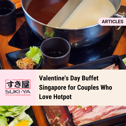 Valentine's Day Buffet Singapore for Couples Who Love Hotpot