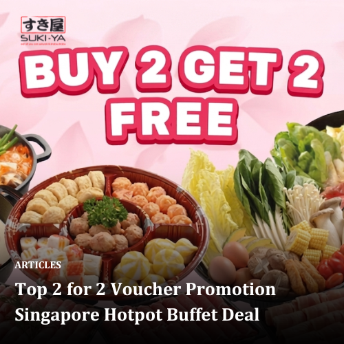 Top 2 for 2 Voucher Promotion Singapore Hotpot Buffet Deal