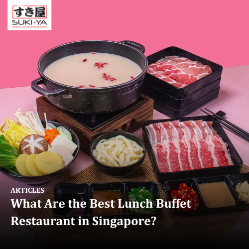 What Are the Best Lunch Buffet Restaurant in Singapore?