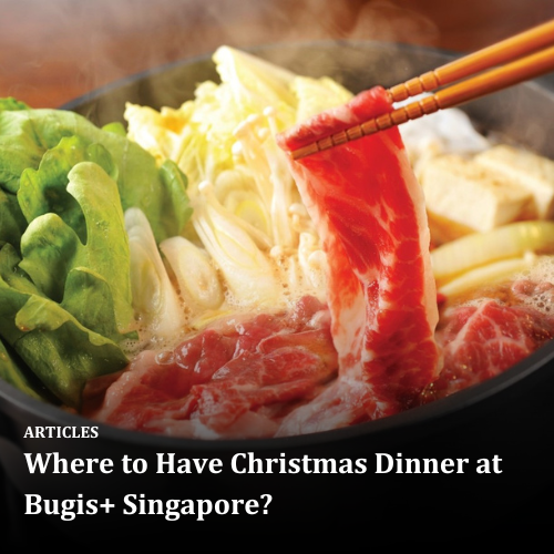 Where to Have Christmas Dinner at Bugis+ Singapore?
