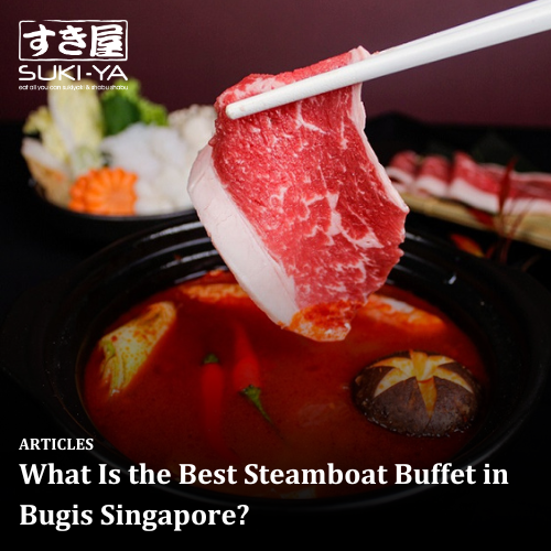 What Is the Best Steamboat Buffet in Bugis Singapore?